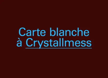 Carte blanche : Crystallmess 